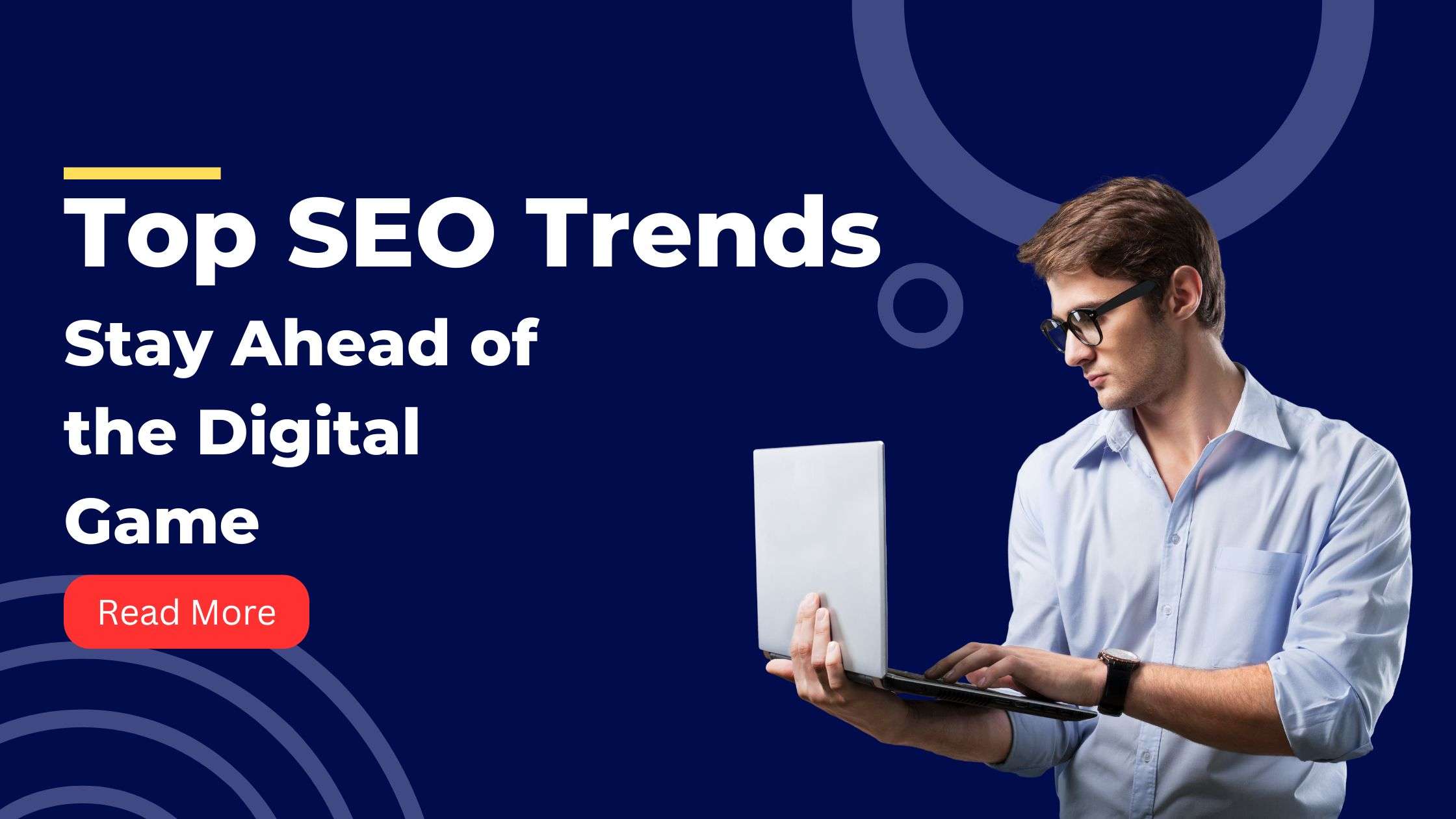 Unveiling the Top SEO Trends for 2024: Stay Ahead of the Digital Game